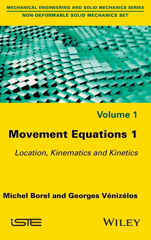 Movement Equations 1: Location, Kinematics and Kinetics (Non-deformable Solid Mechanics Set)
