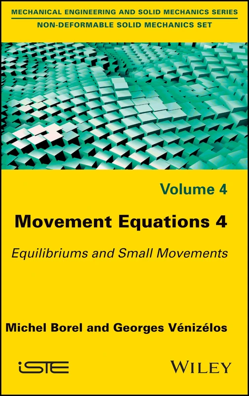 Movement Equations 4: Equilibriums and Small Movements (Mechanical Engineering and Solid Mechanics: Non-deformable Solid Mechanics, 4)