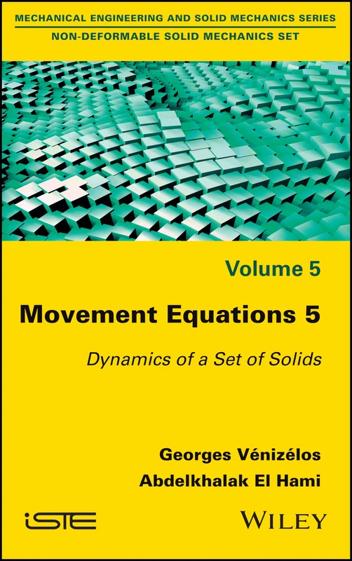 Movement Equations 5: Dynamics of a Set of Solids (Mechanical Engineering and Solid Mechanics: Non-deformable Solid Mechanics, 5)