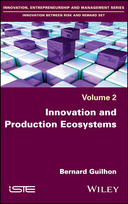 Innovation and Production Ecosystems (Innovation, Entrepreneurship and Management: Innovation Between Risk and Reward, 2)