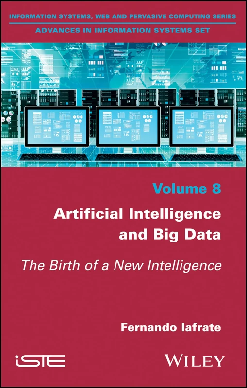 Artificial Intelligence and Big Data: The Birth of a New Intelligence (Information Systems, Web and Pervasive Computing: Advances in Information Systems)