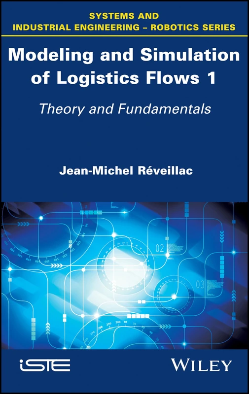 Modeling and Simulation of Logistics Flows 1: Theory and Fundamentals (Systems and Industrial Engineering - Robotics)