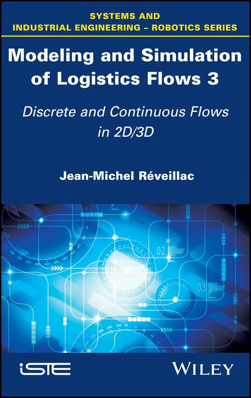 Modeling and Simulation of Logistics Flows 3: Discrete and Continuous Flows in 2D/3D - Image 1