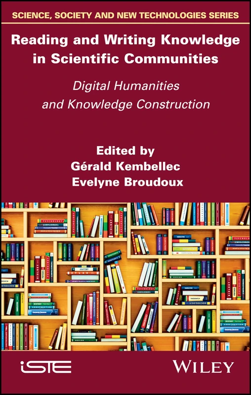 Reading and Writing Knowledge in Scientific Communities: Digital Humanities and Knowledge Construction (Science, Society and New Technologies)