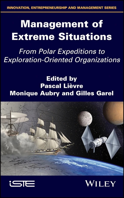 Management of Extreme Situations: From Polar Expeditions to Exploration-oriented Organizations (Innovation, Entrepreneurship and Management Series)