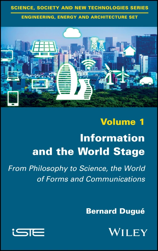 Information and the World Stage: From Philosophy to Science, the World of Forms and Communications (Science, Society and New Technologies: Engineering, Energy and Architecture, 1) - Image 1