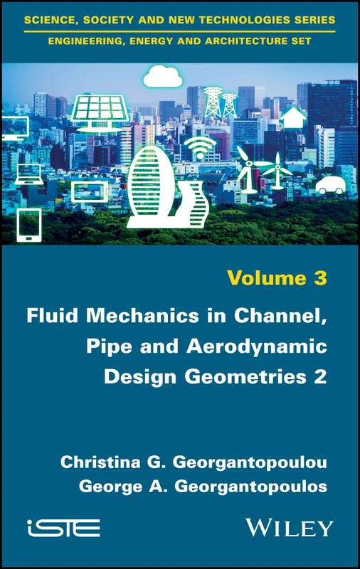 Fluid Mechanics in Channel, Pipe and Aerodynamic Design Geometries 2 (Science, Society and New Technologies - Engineering, Energy and Architecture, 3)