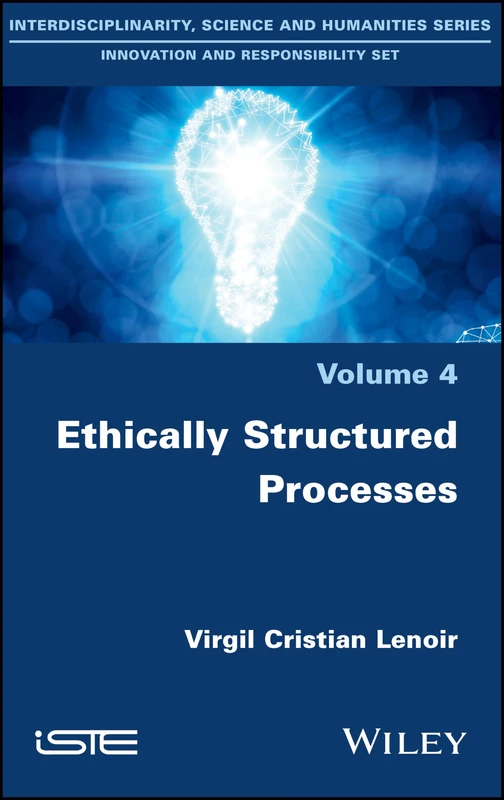Ethically Structured Processes (Interdisciplinarity, Science and Humanities Series: Innovation and Responsibility Set, 4)