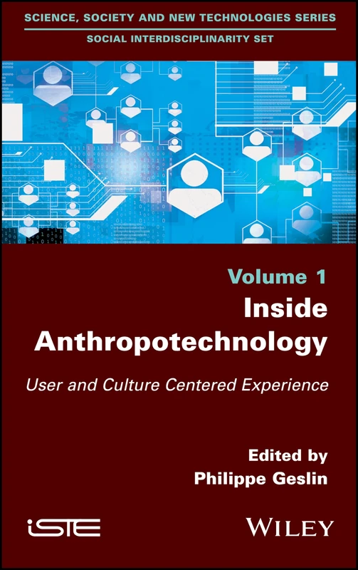 Inside Anthropotechnology: User and Culture Centered Experience (Science, Society and New Technologies: Social Interdisciplinarity Set, 1)