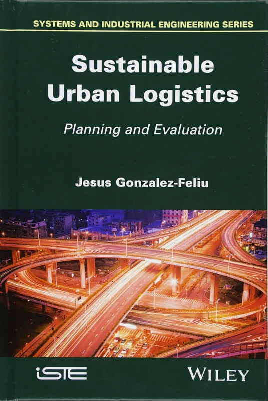 Sustainable Urban Logistics: Planning and Evaluation (Systems and Industrial Engineering)