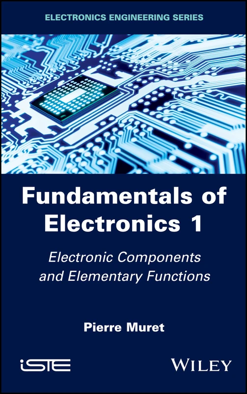 Fundamentals of Electronics 1: Electronic Components and Elementary Functions (Electronics Engineering)