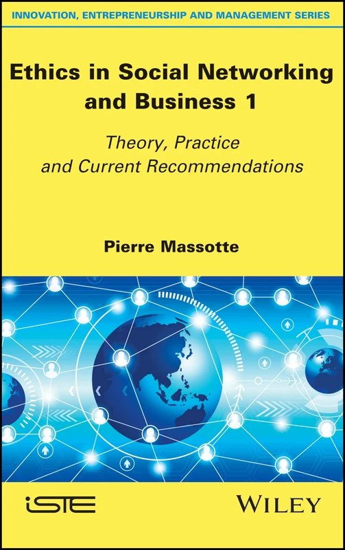 Ethics in Social Networking and Business 1: Theory, Practice and Current Recommendations (Innovation, Entrepreneurship and Management)