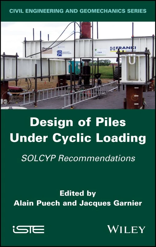 Design of Piles Under Cyclic Loading: SOLCYP Recommendations (Civil Engineering and Geomechanics)