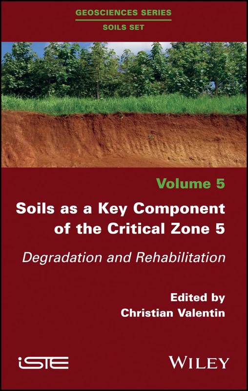 Soils as a Key Component of the Critical Zone 5: Degradation and Rehabilitation (Geosciences Series: Soils Set)