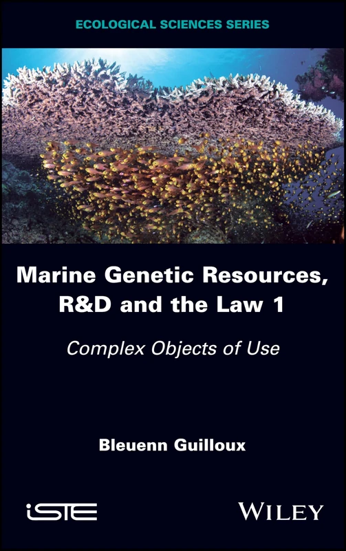 Marine Genetic Resources, R&D and the Law 1: Complex Objects of Use (Ecological Sciences)