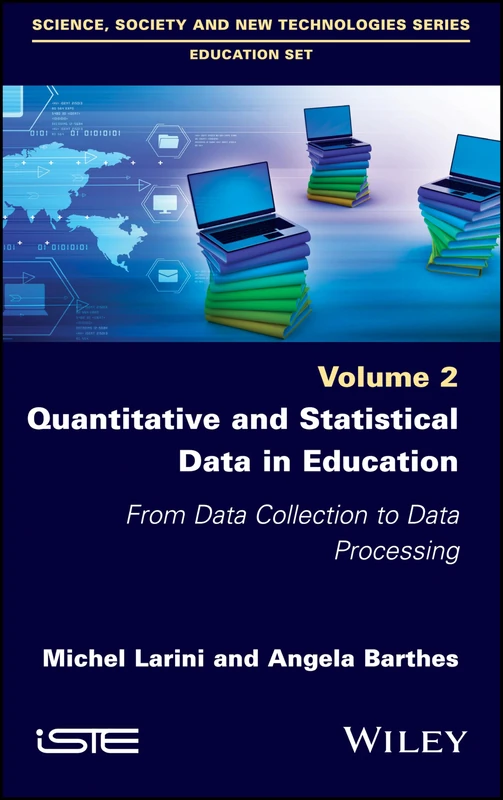 Quantitative and Statistical Data in Education: From Data Collection to Data Processing (Science, Society and New Technologies: Education, 2)