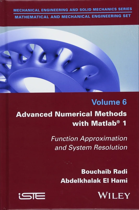 Advanced Numerical Methods with Matlab 1: Function Approximation and System Resolution (Mechanical Engineering and Solid Mechanics: Mathematical and Mechanical Engineering, 6)