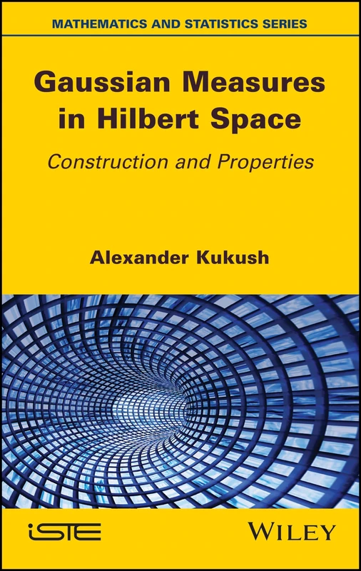 Gaussian Measures in Hilbert Space: Construction and Properties (Mathematics and Statistics)