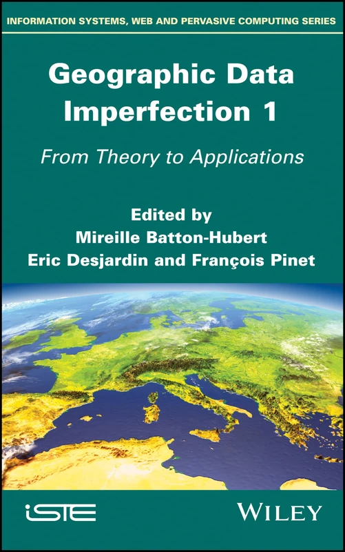 Geographic Data Imperfection 1: From Theory to Applications (Information Systems, Web and Perbasive Computing)