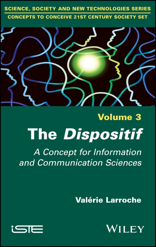 The Dispositif: A Concept for Information and Communication Sciences (Concepts to Conceive 21st Century Society Set, 3)