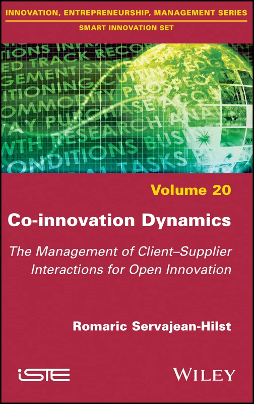 Co-innovation Dynamics: The Management of Client-Supplier Interactions for Open Innovation (Smart Innovation Set, 20)