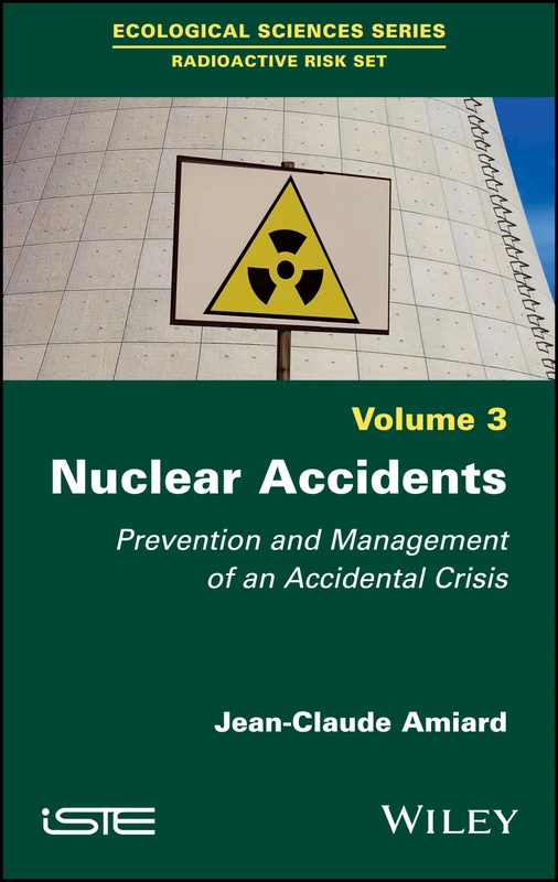 Nuclear Accidents: Prevention and Management of an Accidental Crisis (Ecological Sciences: Radioactive Risk Set, 3)