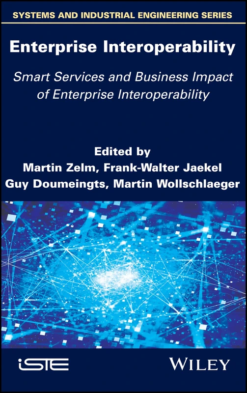 Enterprise Interoperability: Smart Services and Business Impact of Enterprise Interoperability (Systems and Industrial Engineering)