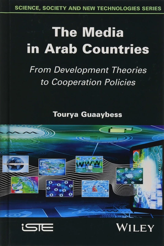 The Media in Arab Countries: From Development Theories to Cooperation Policies (Science, Society and New Technologies Series)
