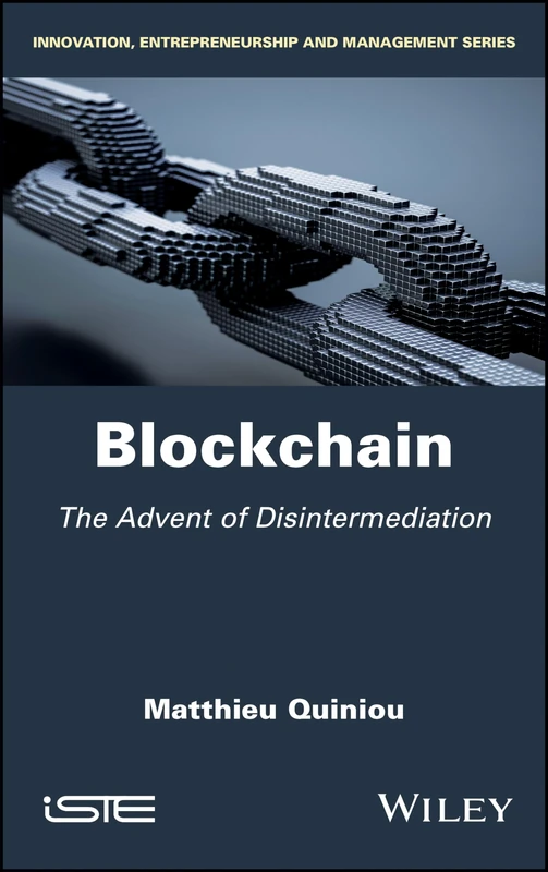 Blockchain: The Advent of Disintermediation (Innovation, Entrepreneurship and Management)