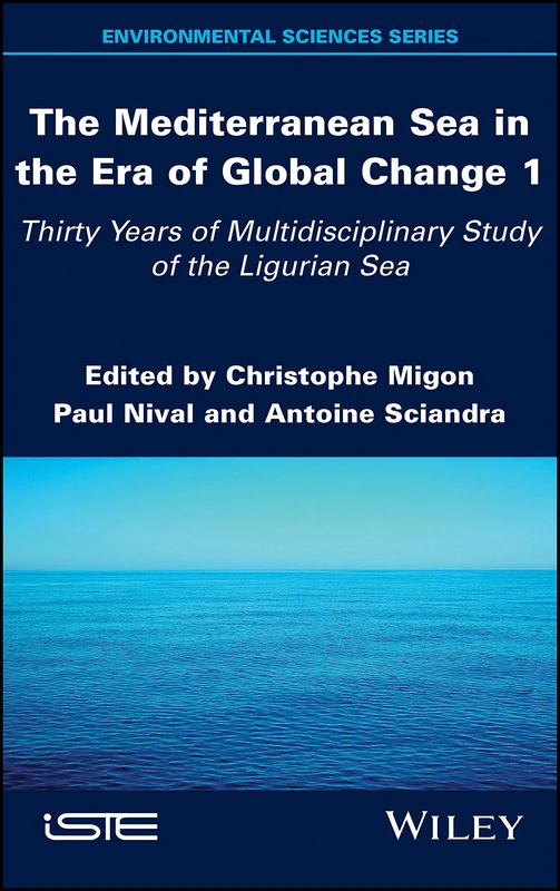 The Mediterranean Sea in the Era of Global Change 1: 30 Years of Multidisciplinary Study of the Ligurian Sea (Environmental Sciences, 1)