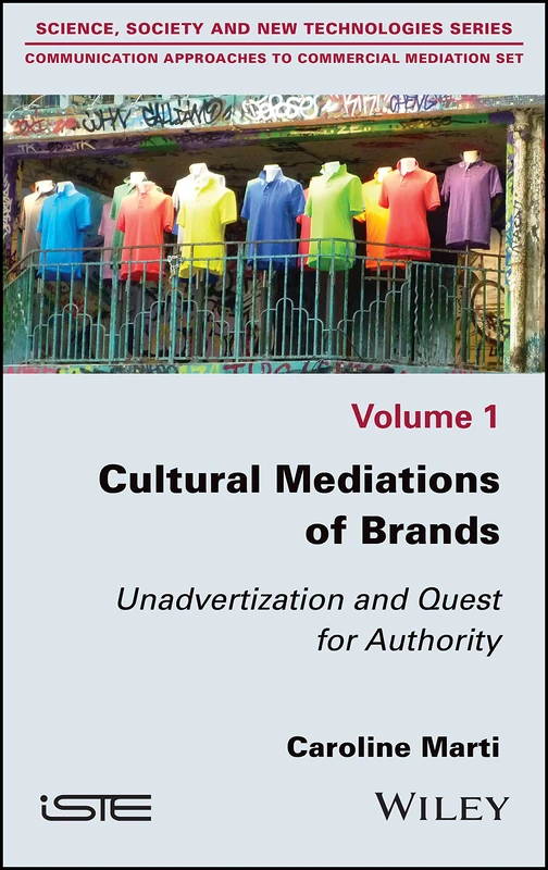 Cultural Mediations of Brands: Unadvertization and Quest for Authority: 1 (Communication Approaches to Commercial Mediation Set)