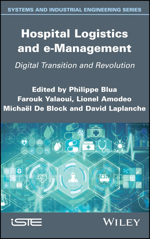 Hospital Logistics and e-Management: Digital Transition and Revolution (Systems and Industrial Engineering)