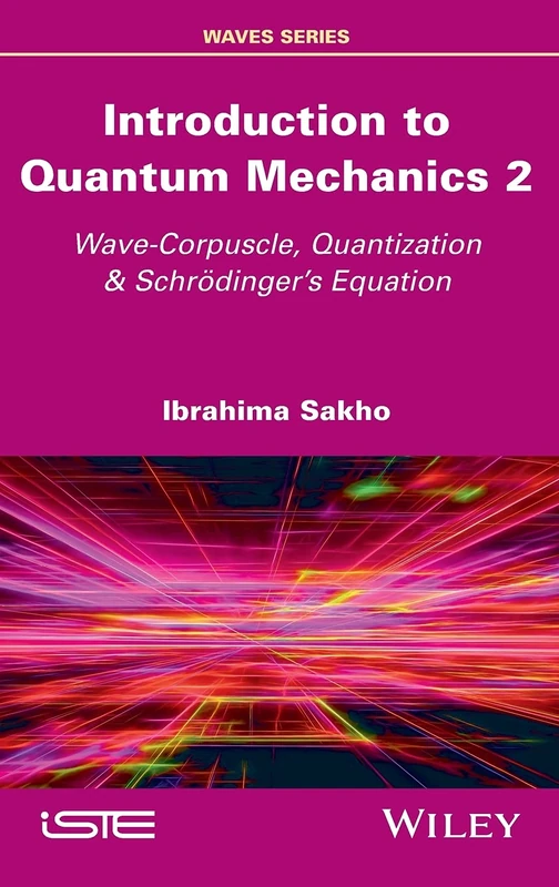 Introduction to Quantum Mechanics 2: Wave-Corpuscle, Quantization and Schrodinger's Equation (Waves, 2)