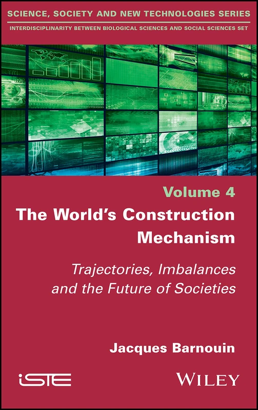 The World's Construction Mechanism: Trajectories, Imbalances, and the Future of Societies (Science, Society and New Technologies; Interdisciplinarity Between Biological Sciences and Social Sciences)