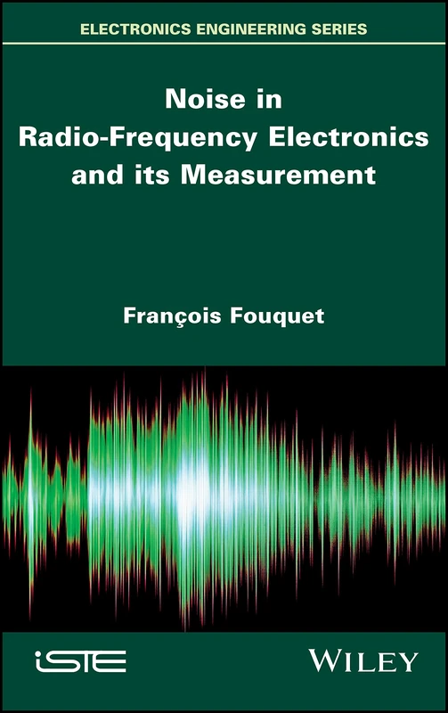 Noise in Radio-Frequency Electronics and its Measurement (Wiley-ISTE Series)