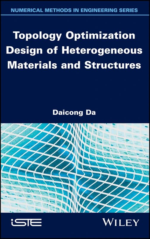 Topology Optimization Design of Heterogeneous Materials and Structures (Numerical Methods in Engineering)