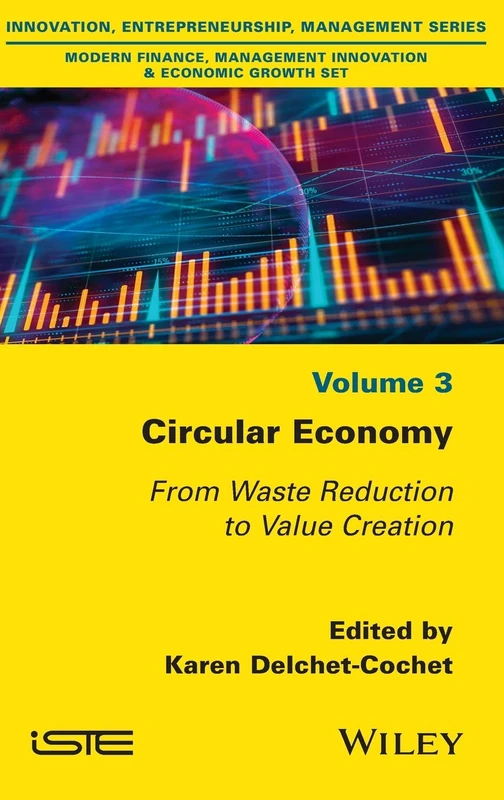 Circular Economy: From Waste Reduction to Value Creation (Innovation, Enterpreneurship, Management Series: Modern Finance, Management Inovation & Ceonomic Growth)