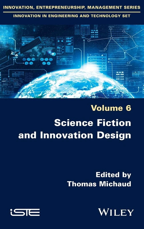 Science Fiction and Innovation Design (Innovation, Entrepreneurship, Management: Innovation in Engineering and Technology Set, 6)