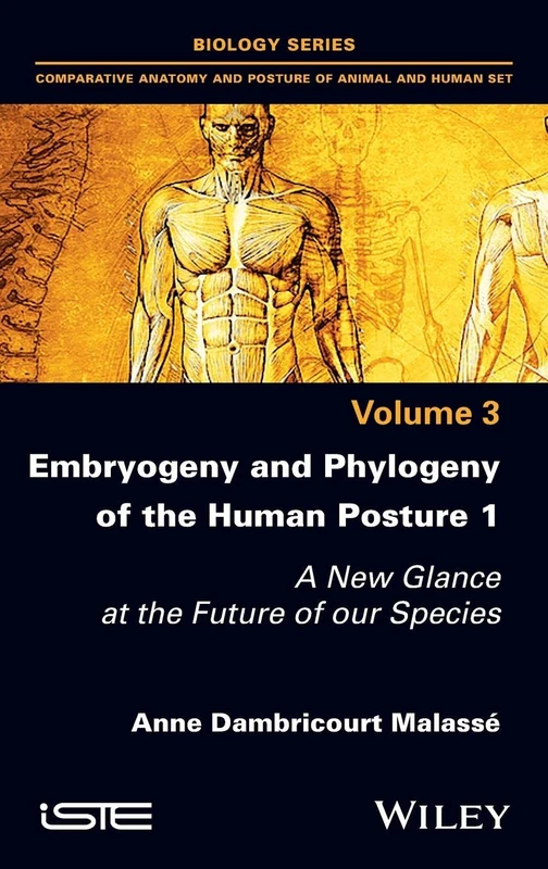 Embryogeny and Phylogeny of the Human Posture 1: A New Glance at the Future of our Species (Biology, 3)