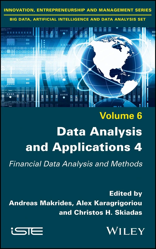 Data Analysis and Applications 4: Financial Data Analysis and Methods (Innovation, Entrepreneurship and Managment Series, Bid Data, Artifical Intelligence and Data Analysis Set, 6)