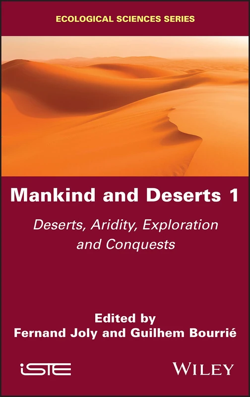 Mankind and Deserts 1: Deserts, Aridity, Exploration and Conquests (Ecological Sciences)