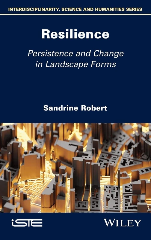 Resilience: Persistence and Change in Landscape Forms (Interdisciplinary, Science and Humanities)