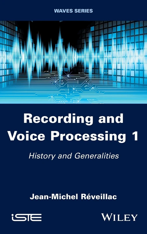 Recording and Voice Processing, Volume 1: History and Generalities (Waves, 1)