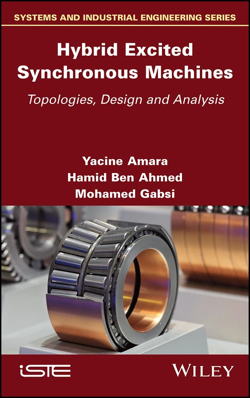 Hybrid Excited Synchronous Machines: Topologies, Design and Analysis (Systems and Industrial Engineering Series)