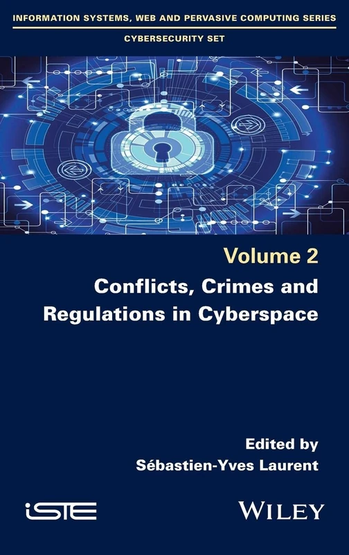 Conflicts, Crimes and Regulations in Cyberspace (Information Systems, Web and Pervasive Computing: Cybersecurity, 2)