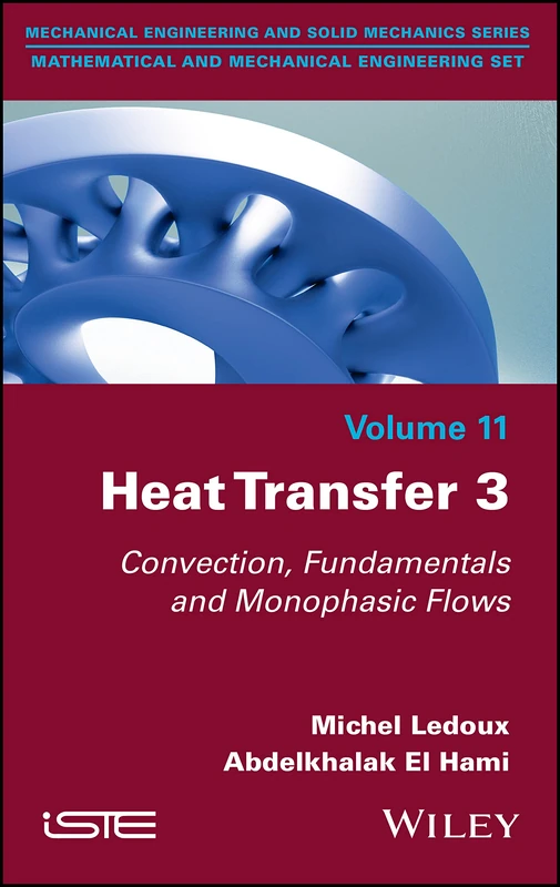 Heat Transfer 3: Convection, Fundamentals and Monophasic Flows (Mathematical and Mechanical Engineering: Mechanical Engineering and Solid Mechanics, 11)