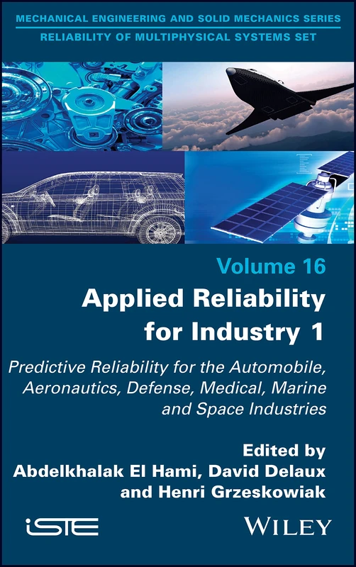 Applied Reliability for Industry 1: Predictive Reliability for the Automobile, Aeronautics, Defense, Medical, Marine and Space Industries (Mechanical ... Reliability of Multiphysical Systems)