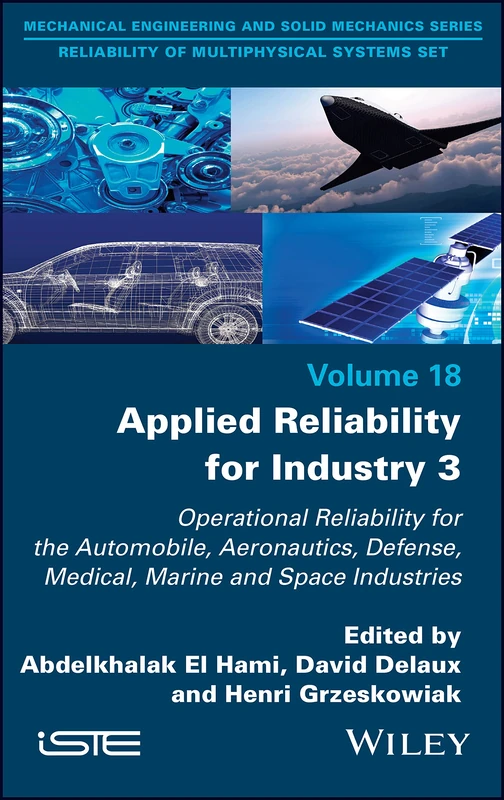 Applied Reliability for Industry 3: Operational Reliability for the Automobile, Aeronautics, Defense, Medical, Marine and Space Industries: 18 (Reliability of Multiphysical Systems Set, 3)