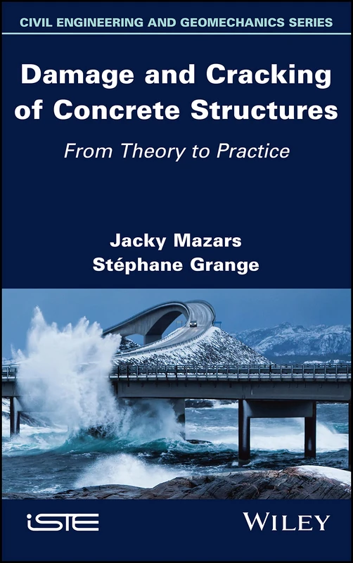 Damage and Cracking of Concrete Structures: From Theory to Practice (Civil Engineering and Geomechanics)