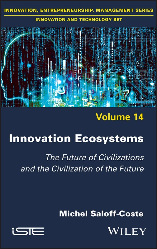 Innovation Ecosystems: The Future of Civilizations and the Civilization of the Future (Innovation and Technology: Innovation, Entrepreneurship, Management, 14)